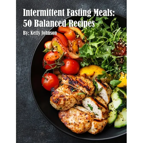 Intermittent Fasting Meals: 50 Balanced Recipes
