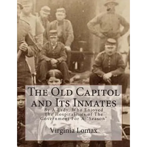 The Old Capitol and Its Inmates: By A Lady, Who Enjoyed The Hospitalities of The Government For A "Season"