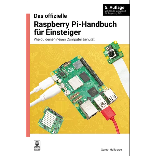 Das Offizielle Raspberry Pi-Handbuch Für Einsteiger / The Official Raspberry Pi Beginner's Guide: Wie Du Deinen Neuen Computer Benutzt / How to Use Yo