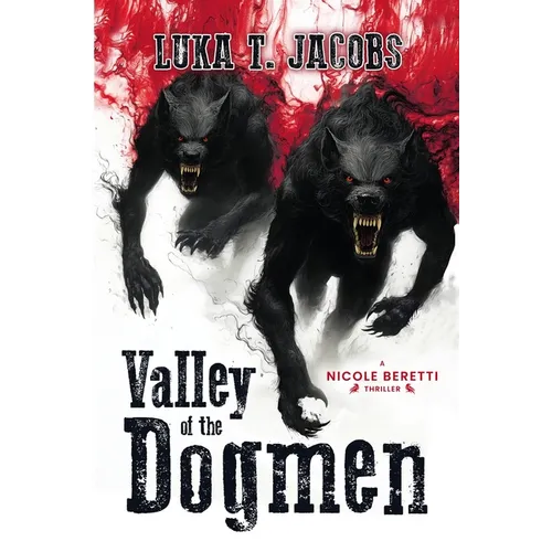 Valley Of The Dogmen: A Nicole Beretti Thriller
