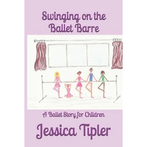 Swinging on the Ballet Barre: A Ballet Story for Children
