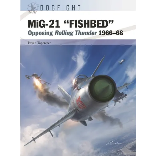 Mig-21 "Fishbed": Opposing Rolling Thunder 1966-68