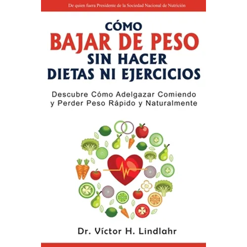 Cómo Bajar de Peso Sin Hacer Dietas ni Ejercicios: Descubre Cómo Adelgazar Comiendo y Perder Peso Rápido y Naturalmente