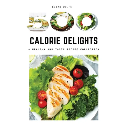 500-Calorie Delights: A Healthy and Tasty Recipe Collection