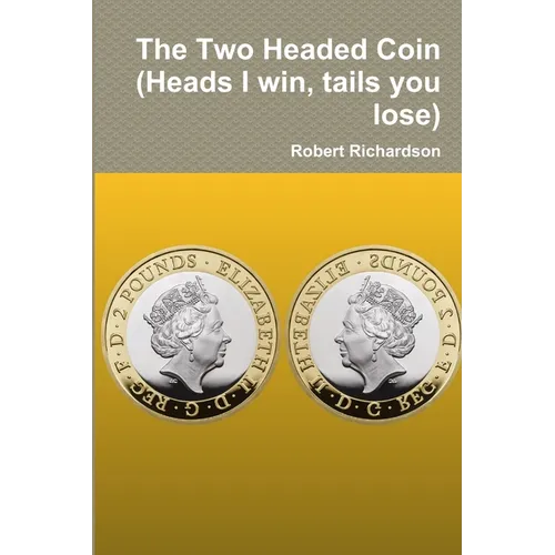 The Two Headed Coin (Heads I win, tails you lose)