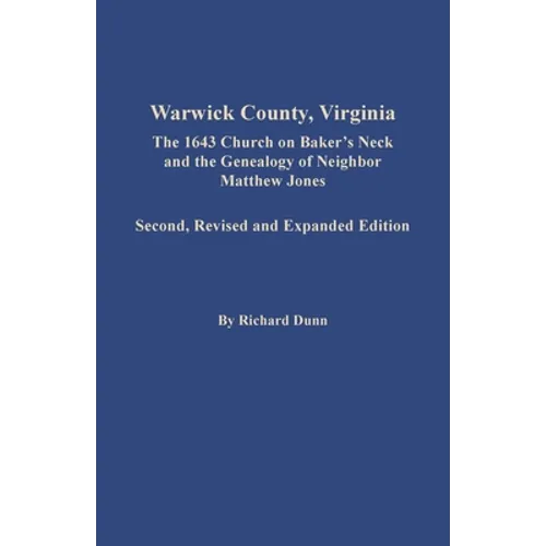 Warwick County, Virginia: The 1643 Church on Baker's Neck and the Genealogy of Neighbor Matthew Jones
