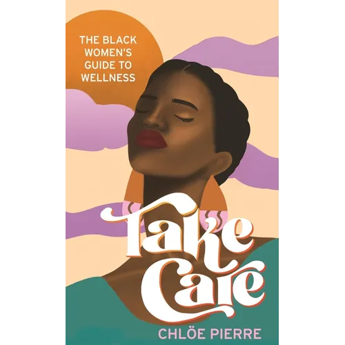 Take Care: The Black Women's Guide to Wellness
