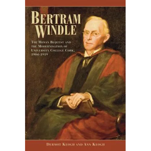 Bertram Windle: The Honan Bequest and the Modernisation of University College Cork, 1904-1919