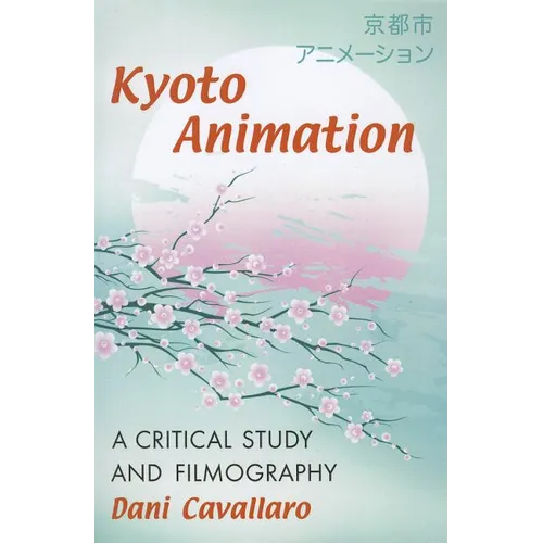 Kyoto Animation: A Critical Study and Filmography