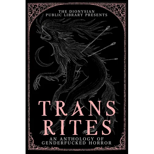 Trans Rites: An Anthology of Genderfucked Horror