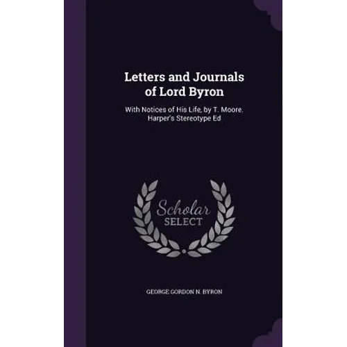 Letters and Journals of Lord Byron: With Notices of His Life, by T. Moore. Harper's Stereotype Ed - Hardcover