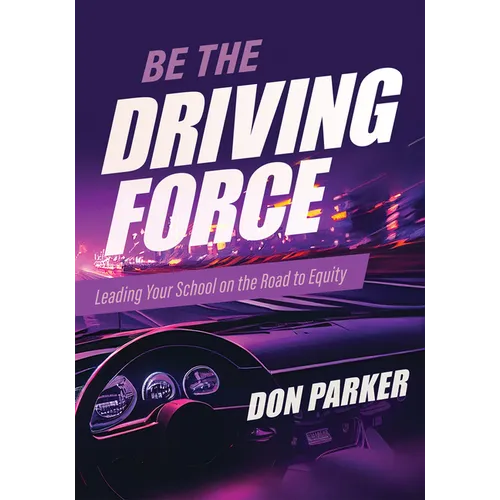 Be the Driving Force: Leading Your School on the Road to Equity (Principals Either Drive School Equity or Tap the Brakes on It. Which Kind of Leader A