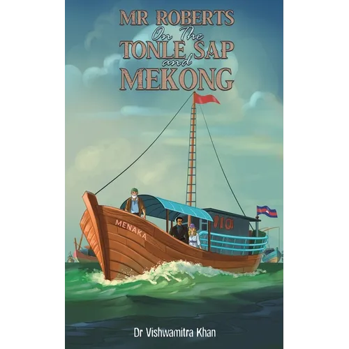 Mr Roberts On The Tonle Sap and Mekong