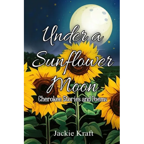 Under a Sunflower Moon: Cherokee Stories and Poems