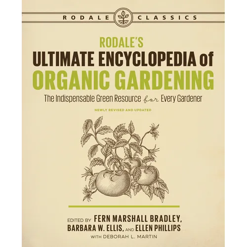 Rodale's Ultimate Encyclopedia of Organic Gardening: The Indispensable Green Resource for Every Gardener - Paperback