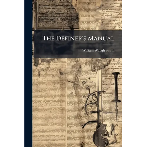 The Definer's Manual: Being A Dictionary On A New Plan