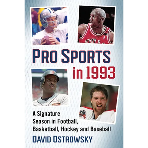 Pro Sports in 1993: A Signature Season in Football, Basketball, Hockey and Baseball