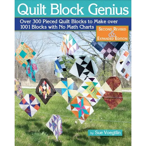 Quilt Block Genius, Expanded Second Edition: Over 300 Pieced Quilt Blocks to Make 1001 Blocks with No Math Charts