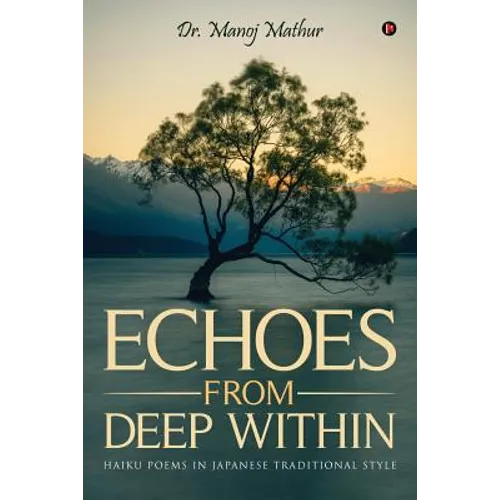 Echoes From Deep Within: Haiku Poems in Japanese Traditional style