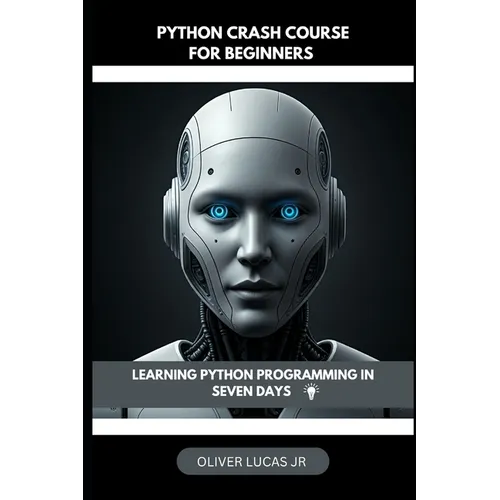 Python Crash Course For Beginners: Learning Python Programming In Seven Days