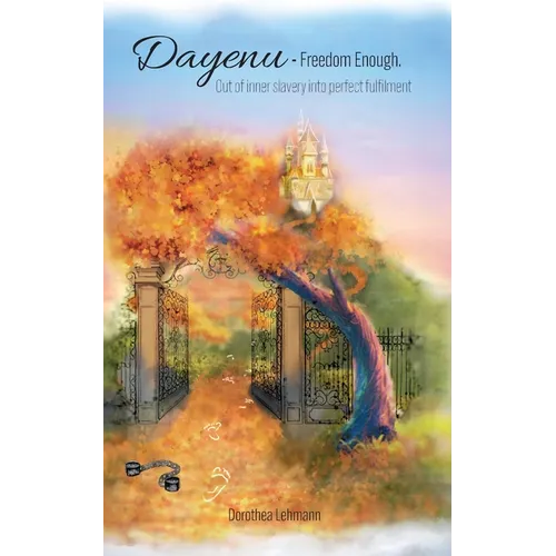 Dayenu - Freedom Enough: Out of inner slavery into perfect fulfilment