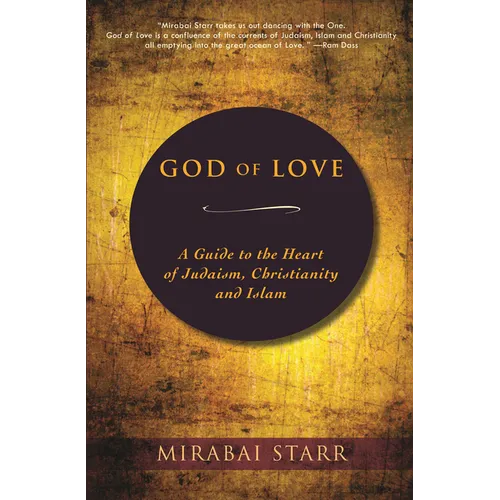 God of Love: A Guide to the Heart of Judaism, Christianity and Islam
