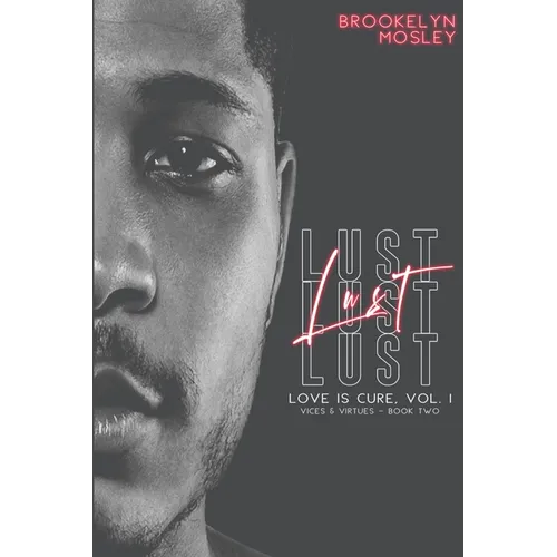 Lust: Book Two in the Love is Cure, Vol. 1 - Vices & Virtues series