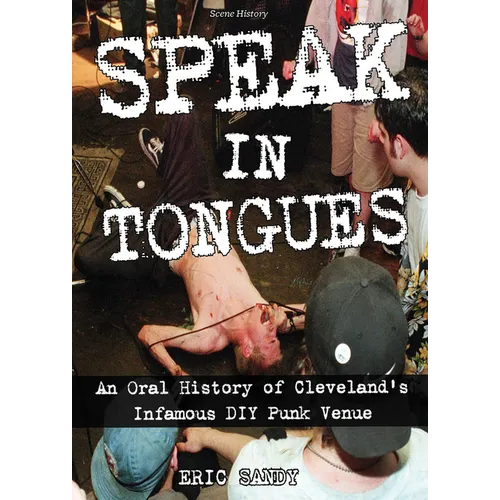 Speak in Tongues: An Oral History of Cleveland's Infamous DIY Punk Venue