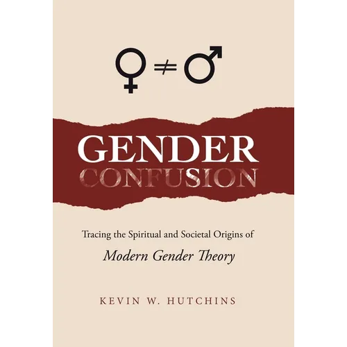 Gender Confusion: Tracing the Spiritual and Societal Origins of Modern Gender Theory