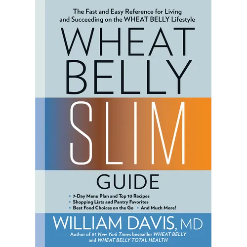 Wheat Belly Slim Guide: The Fast and Easy Reference for Living and Succeeding on the Wheat Belly Lifestyle