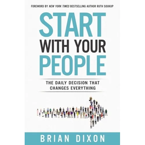 The Start with Your People: The Daily Decision that Changes Everything (Itpe)