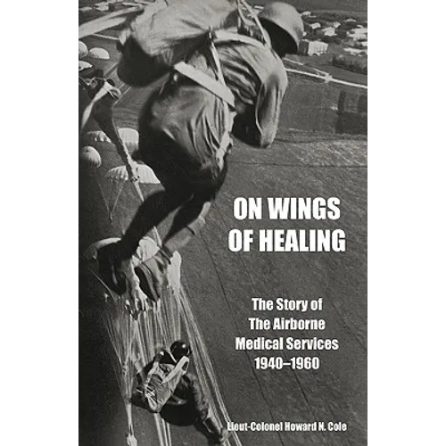 ON WINGS OF HEALINGThe Story of the Airborne Medical Services 1940-1960