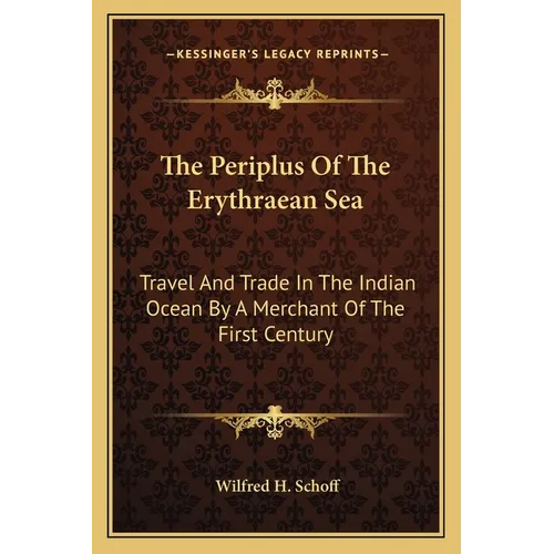 The Periplus Of The Erythraean Sea: Travel And Trade In The Indian Ocean By A Merchant Of The First Century