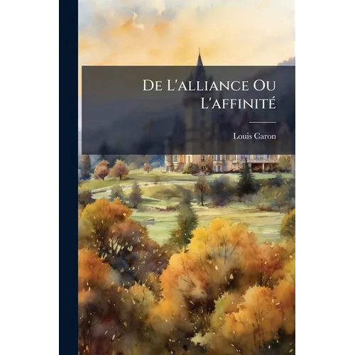 De L'alliance Ou L'affinité: Étude D'histoire Et De Droit Comparé