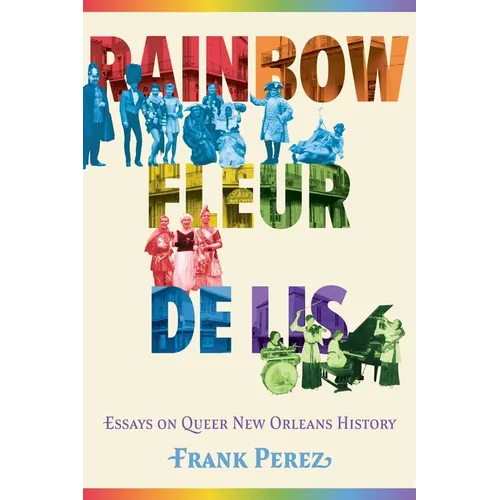 Rainbow Fleur de Lis: Essays on Queer New Orleans History