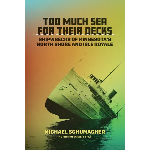 Too Much Sea for Their Decks: Shipwrecks of Minnesota's North Shore and Isle Royale