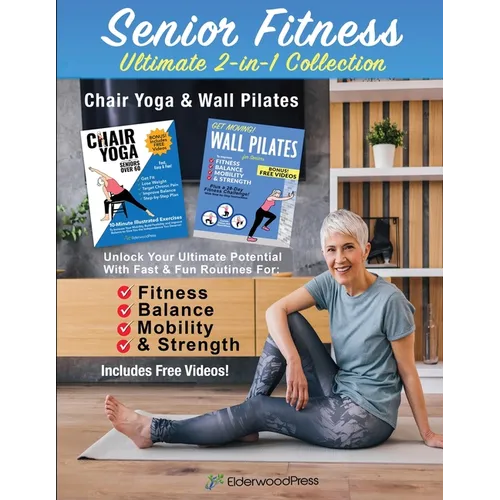 Senior Fitness Ultimate 2-in-1 Collection-Chair Yoga & Wall Pilates: Unlock Your Ultimate Potential With Fast & Fun Routines for Fitness, Balance, Mob