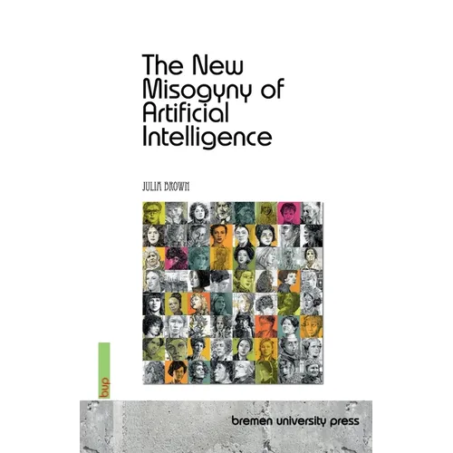The New Misogyny of Artificial Intelligence