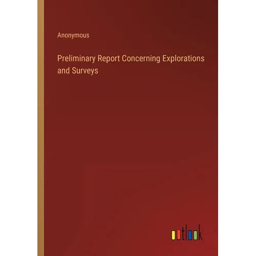 Preliminary Report Concerning Explorations and Surveys