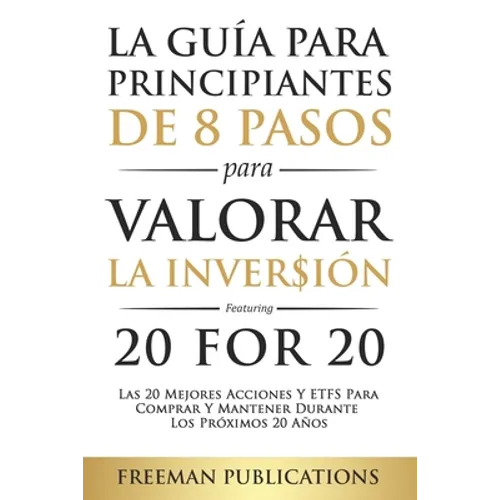 La Guía Para Principiantes de 8 Pasos Para Valorar la Inversión - Las 20 Mejores Acciones y ETFs Para Comprar y Mantener Durante Los Próximos 20 Años