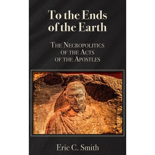 To the Ends of the Earth: The Necropolitics of the Acts of the Apostles
