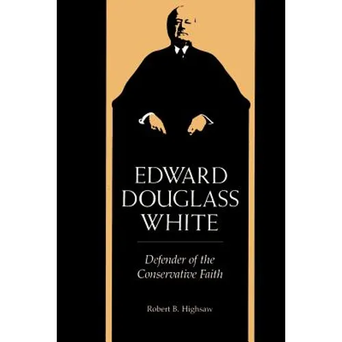 Edward Douglass White: Defender of the Conservative Faith