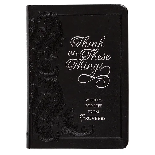 Think on These Things: Wisdom for Life from Proverbs