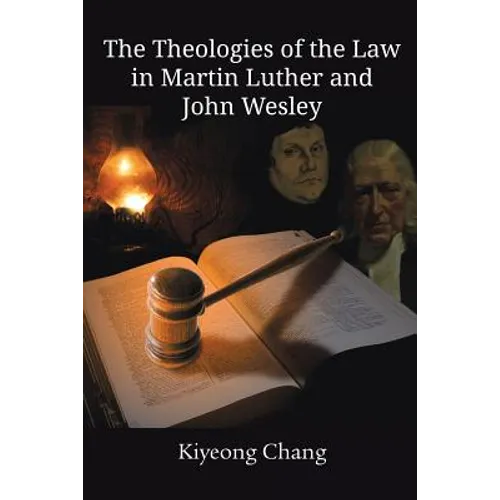 The Theologies of the Law in Martin Luther and John Wesley