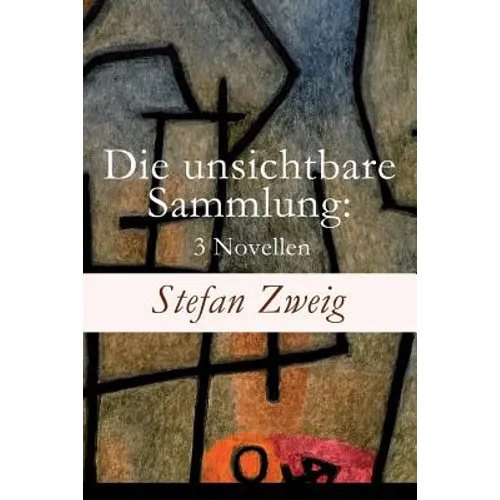 Die unsichtbare Sammlung: 3 Novellen: Die unsichtbare Sammlung + Buchmendel + Unvermutete Bekanntschaft mit einem Handwerk