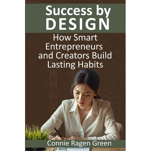 Success by Design: How Smart Entrepreneurs and Creators Build Lasting Habits