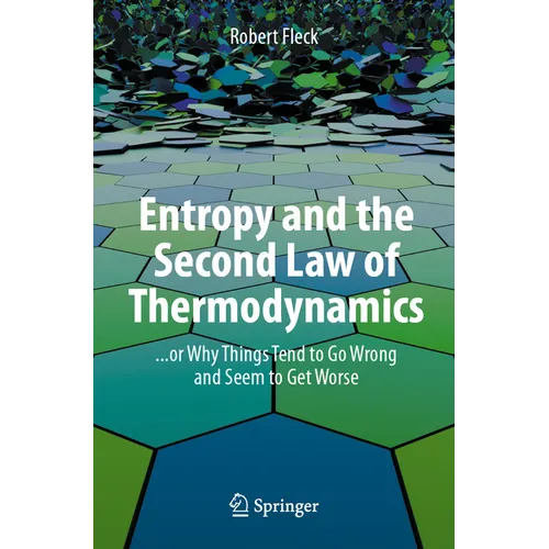 Entropy and the Second Law of Thermodynamics: ... or Why Things Tend to Go Wrong and Seem to Get Worse - Paperback
