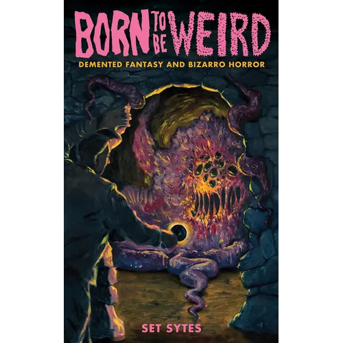 Born to Be Weird: DeMented Fantasy and Bizarro Horror