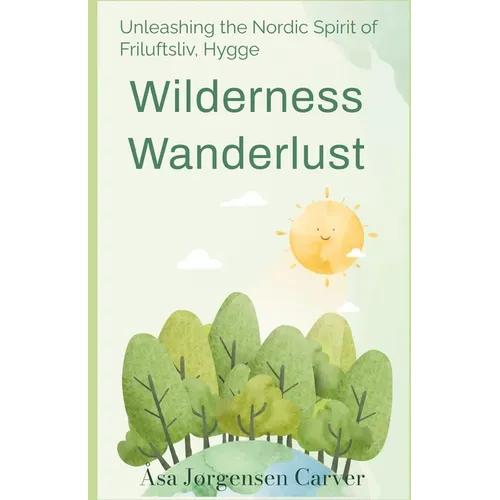 Wilderness Wanderlust: Unleashing the Nordic Spirit of Friluftsliv, Hygge