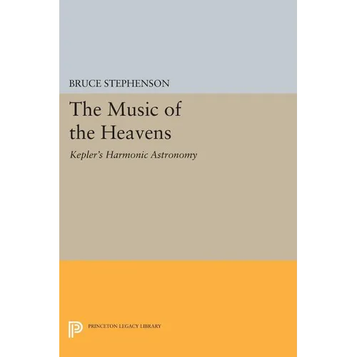 The Music of the Heavens: Kepler's Harmonic Astronomy